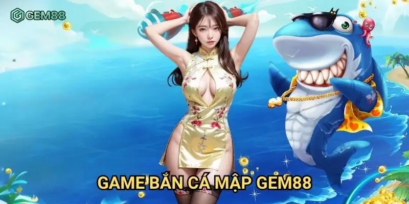 Game bắn cá mập Gem88 có tỷ lệ ăn thưởng cao thật hay chỉ là quảng cáo?