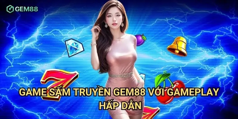 Game sấm truyền Gem88 với gameplay hấp dẫn