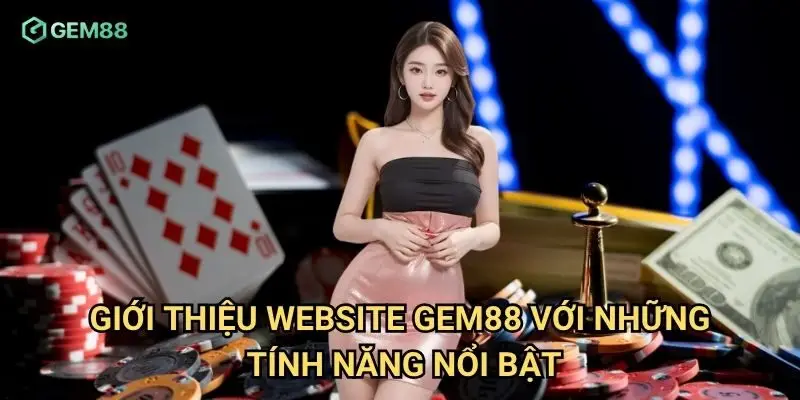 Giới thiệu website Gem88 với những tính năng nổi bật