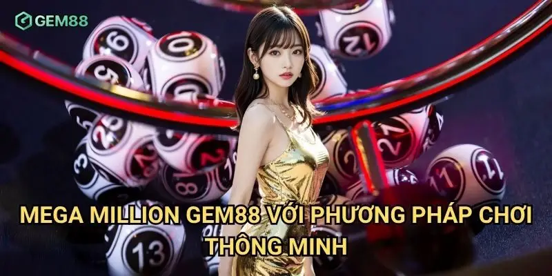 Mega million Gem88 với phương pháp chơi thông minh