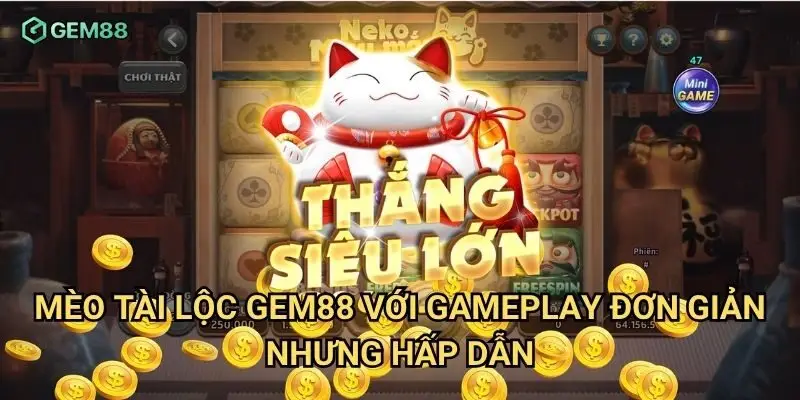 Mèo tài lộc Gem88 với gameplay đơn giản nhưng hấp dẫn