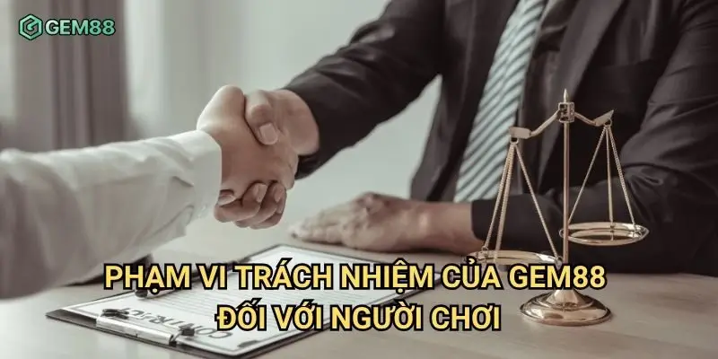 Phạm vi trách nhiệm của Gem88 đối với người chơi