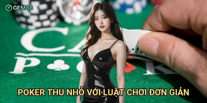 Poker thu nhỏ với luật chơi đơn giản
