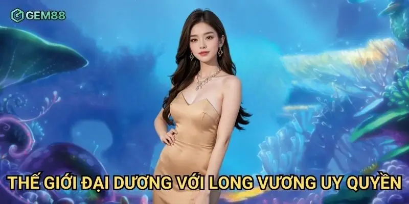 Thế giới đại dương với Long Vương uy quyền