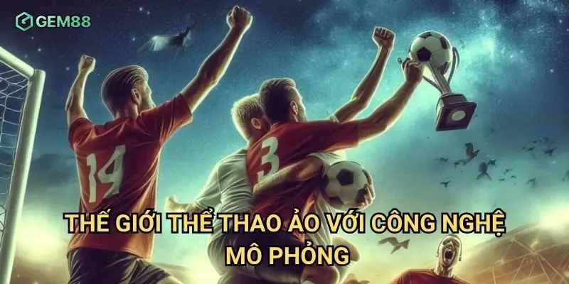 Thế giới thể thao ảo với công nghệ mô phỏng