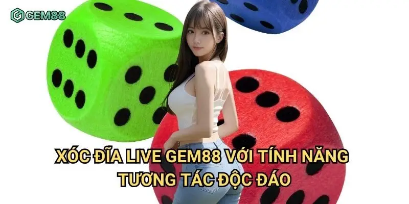 Xóc đĩa live Gem88 với tính năng tương tác độc đáo