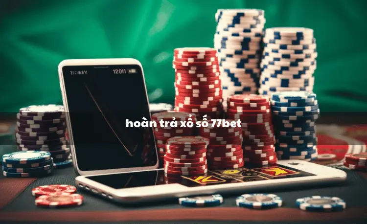 Hoàn trả xổ số 77bet